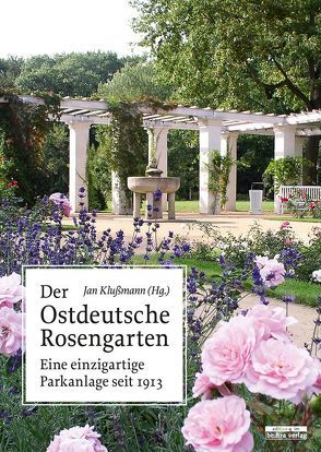 Der Ostdeutsche Rosengarten von Klußmann,  Jan