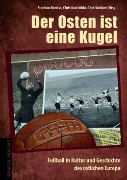 Der Osten ist eine Kugel von Blecking,  Diethelm, Dückers,  Tanja, Hillbrenner,  Anke, Hrabal,  Bohumil, Krause,  Stephan, Luebke,  Christian, Mickel,  Karl, Schulze-Marmeling,  Dietrich, Suckow,  Dirk, Urban,  Thomas