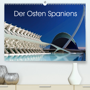 Der Osten Spaniens (Premium, hochwertiger DIN A2 Wandkalender 2021, Kunstdruck in Hochglanz) von Berlin, Schoen,  Andreas