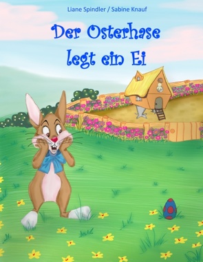 Der Osterhase legt ein Ei von Knauf,  Sabine, Spindler,  Liane