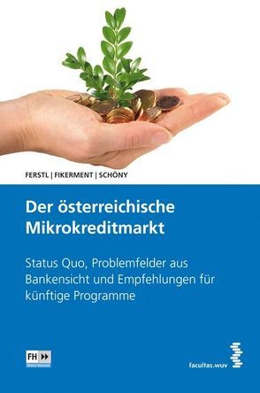 Der österreichische Mikrokreditmarkt von Ferstl,  Eric, Fikerment,  Gottfried, Schöny,  Franz