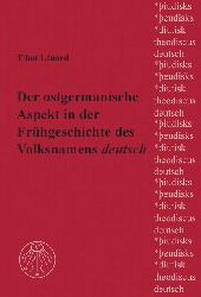 Der ostgermanische Aspekt in der Frühgeschichte des Volksnamens „deutsch“ von Lénárd,  Tibor