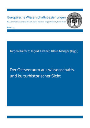 Der Ostseeraum aus wissenschafts- und kulturhistorischer Sicht von Kästner,  Ingrid, Kiefer †,  Jürgen, Manger,  Klaus