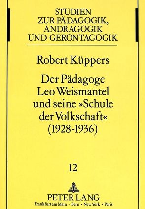 Der Pädagoge Leo Weismantel und seine «Schule der Volkschaft» (1928-1936) von Küppers,  Robert