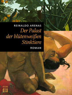 Der Palast der blütenweißen Stinktiere von Arenas,  Reinaldo, López,  Monika