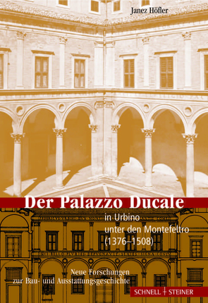 Der Palazzo Ducale in Urbino unter den Montefeltro (1376–1508) von Höfler,  Janez