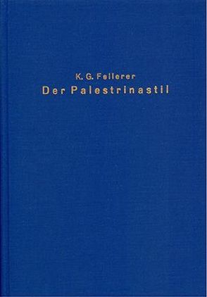 Der Palestrinastil und seine Bedeutung in der vokalen Kirchenmusik des 18. Jahrhunderts von Fellerer,  Karl G