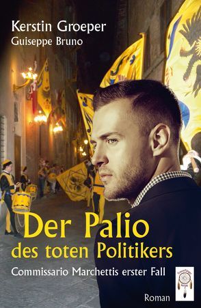 Der Palio des toten Politikers von Bruno,  Giuseppe, Groeper,  Kerstin