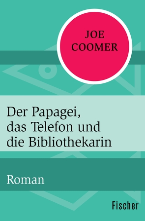 Der Papagei, das Telefon und die Bibliothekarin von Coomer,  Joe, Heller,  Barbara