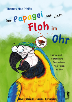 Der Papagei hat einen Floh im Ohr von Mac Pfeifer,  Thomas, Schickert,  Marion