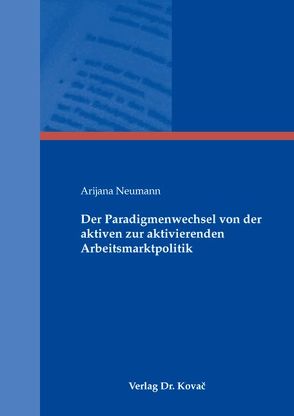 Der Paradigmenwechsel von der aktiven zur aktivierenden Arbeitsmarktpolitik von Neumann,  Arijana