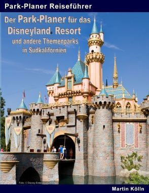 Der Park-Planer für das Disneyland Resort und andere Themenparks in Südkalifornien von Kölln,  Martin