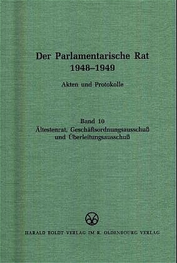 Der Parlamentarische Rat 1948-1949 / Ältestenrat, Geschäftsordnungsausschuß und Überleitungsausschuß von Feldkamp,  Michael F.