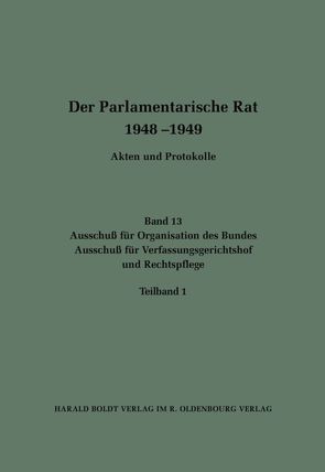 Der Parlamentarische Rat 1948-1949 / Ausschuß für Organisation des Bundes / Ausschuß für Verfassungsgerichtshof und Rechtspflege von Büttner,  Edgar, Wettengel,  Michael