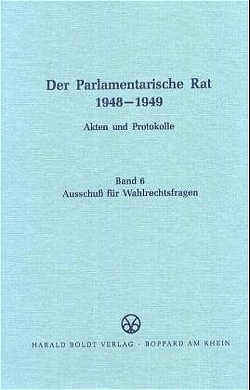 Der Parlamentarische Rat 1948-1949 / Ausschuß für Wahlrechtsfragen von Rosenbach,  Harald