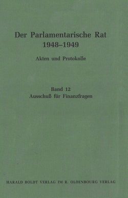 Der Parlamentarische Rat 1948-1949 / Ausschuß für Finanzfragen von Feldkamp,  Michael F., Müller,  Inez