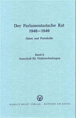 Der Parlamentarische Rat 1948-1949 / Ausschuß für Wahlrechtsfragen von Rosenbach,  Harald