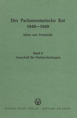 Der Parlamentarische Rat 1948-1949 / Ausschuß für Wahlrechtsfragen von Rosenbach,  Harald