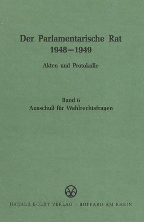 Der Parlamentarische Rat 1948-1949 / Ausschuß für Wahlrechtsfragen von Rosenbach,  Harald