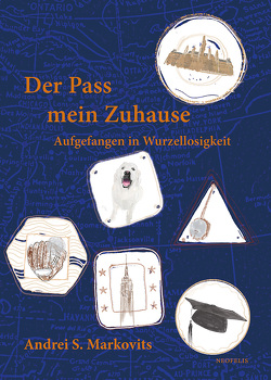 Der Pass mein Zuhause von Gumbrecht,  Hans Ulrich, Ignatieff,  Michael, Markovits,  Andrei S., Zwarg,  Robert