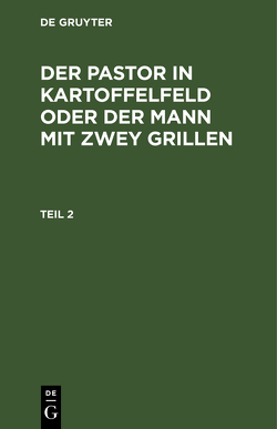 Der Pastor in Kartoffelfeld oder der Mann mit zwey Grillen / Der Pastor in Kartoffelfeld oder der Mann mit zwey Grillen. Teil 2