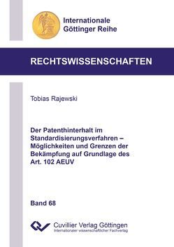 Der Patenthinterhalt im Standardisierungsverfahren – Möglichkeiten und Grenzen der Bekämpfung auf Grundlage des Art. 102 AEUV von Rajewski,  Tobias