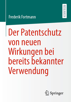 Der Patentschutz von neuen Wirkungen bei bereits bekannter Verwendung von Fortmann,  Frederik