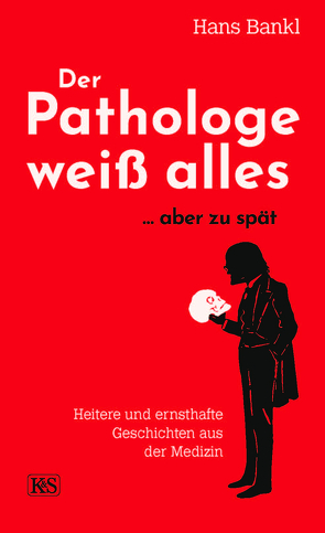 Der Pathologe weiß alles… aber zu spät von Bankl,  Hans