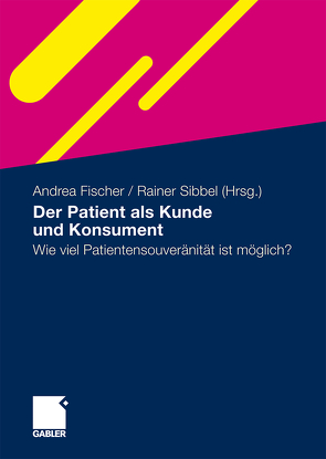 Der Patient als Kunde und Konsument von Fischer,  Andrea, Sibbel,  Rainer