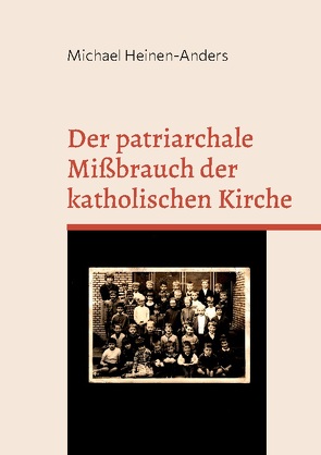 Der patriarchale Mißbrauch der katholischen Kirche von Heinen-Anders,  Michael