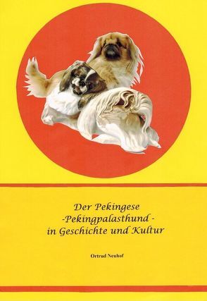 Der Pekingese – Pekingpalasthund in Geschichte und Kultur von Neuhof,  Ortrud