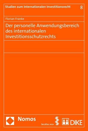 Der personelle Anwendungsbereich des internationalen Investitionsschutzrechts von Franke,  Florian