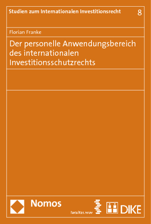 Der personelle Anwendungsbereich des internationalen Investitionsschutzrechts von Franke,  Florian