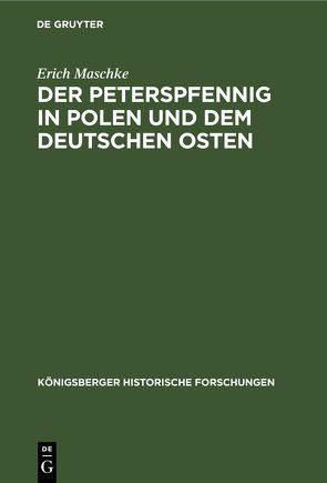 Der Peterspfennig in Polen und dem deutschen Osten von Maschke,  Erich