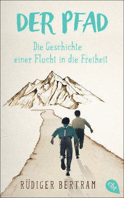 Der Pfad – Die Geschichte einer Flucht in die Freiheit von Bertram,  Rüdiger, Schulmeyer,  Heribert