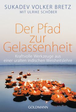 Der Pfad zur Gelassenheit von Bretz,  Sukadev Volker, Schöber,  Ulrike