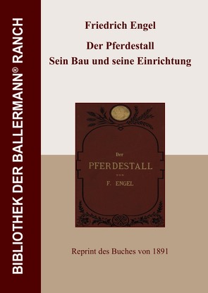 Bibliothek der Ballermann-Ranch / Der Pferdestall. Sein Bau und seine Einrichtung von Engel,  Friedrich