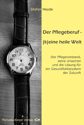 Der Pflegeberuf – (k)eine heile Welt von Heyde,  Stefan