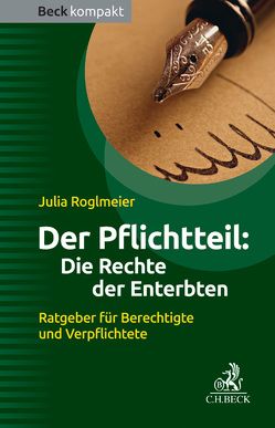 Der Pflichtteil: Die Rechte der Enterbten von Roglmeier,  Julia