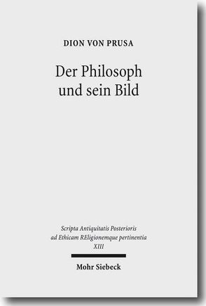 Der Philosoph und sein Bild von Amato,  Eugenio, Borg,  Barbara E., Burri,  Renate, Fornaro,  Sotera, Hahn,  Johannes, Prusa,  Dion von, Ramelli,  Ilaria, Schamp,  Jacques