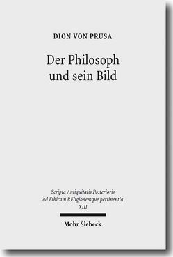 Der Philosoph und sein Bild von Amato,  Eugenio, Borg,  Barbara, Burri,  Renate, Fornaro,  Sotera, Hahn,  Johannes, Prusa,  Dion von, Ramelli,  Ilaria, Schamp,  Jacques
