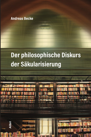 Der philosophische Diskurs der Säkularisierung von Becke,  Andreas