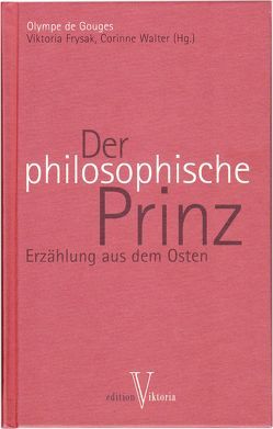 Der philosophische Prinz von Frysak,  Viktoria, Gouges,  Olympe de, Walter,  Corinne