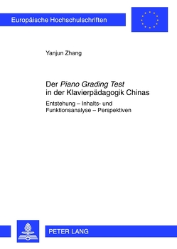 Der «Piano Grading Test» in der Klavierpädagogik Chinas von Zhang,  Yanjun