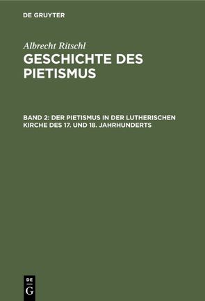 Albrecht Ritschl: Geschichte des Pietismus / Der Pietismus in der lutherischen Kirche des 17. und 18. Jahrhunderts von Ritschl,  Albrecht