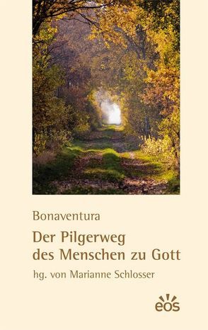 Der Pilgerweg des Menschen zu Gott von Bonaventura, Schlosser,  Marianne