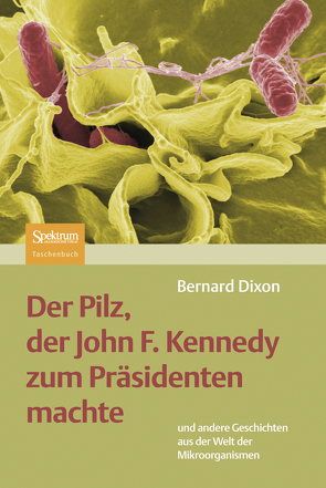 Der Pilz, der John F. Kennedy zum Präsidenten machte von Dixon,  Bernard