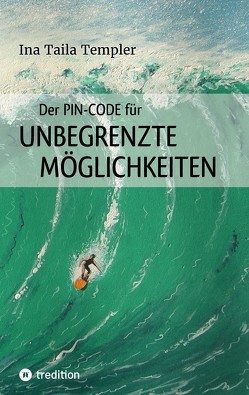 Der PIN-Code für ungegrenzte Möglichkeiten von Feldbaum,  Matthias, Templer,  Ina Taila