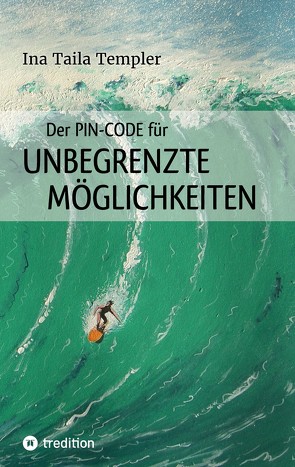 Der PIN-Code für ungegrenzte Möglichkeiten von Feldbaum,  Matthias, Templer,  Ina Taila