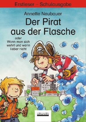 Der Pirat aus der Flasche oder Wann man sich wehrt und wann lieber nicht von Neubauer,  Annette, Wienekamp,  Jann